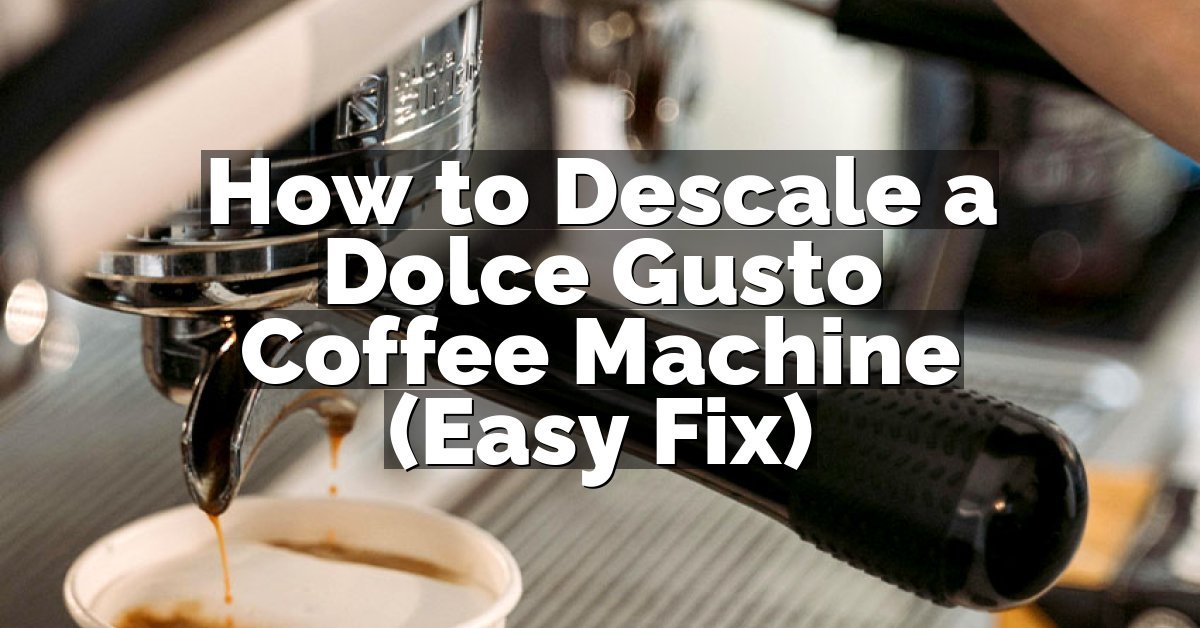 How to Descale a Dolce Gusto Coffee Machine (Easy Fix)