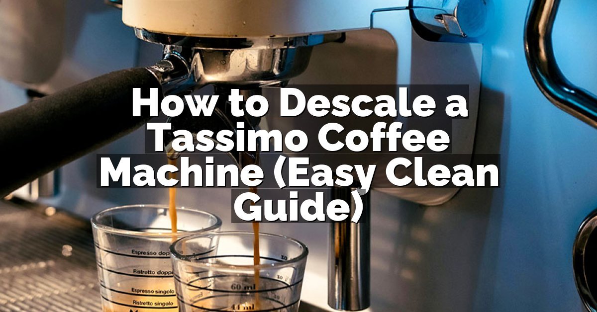 How to Descale a Tassimo Coffee Machine (Easy Clean Guide)