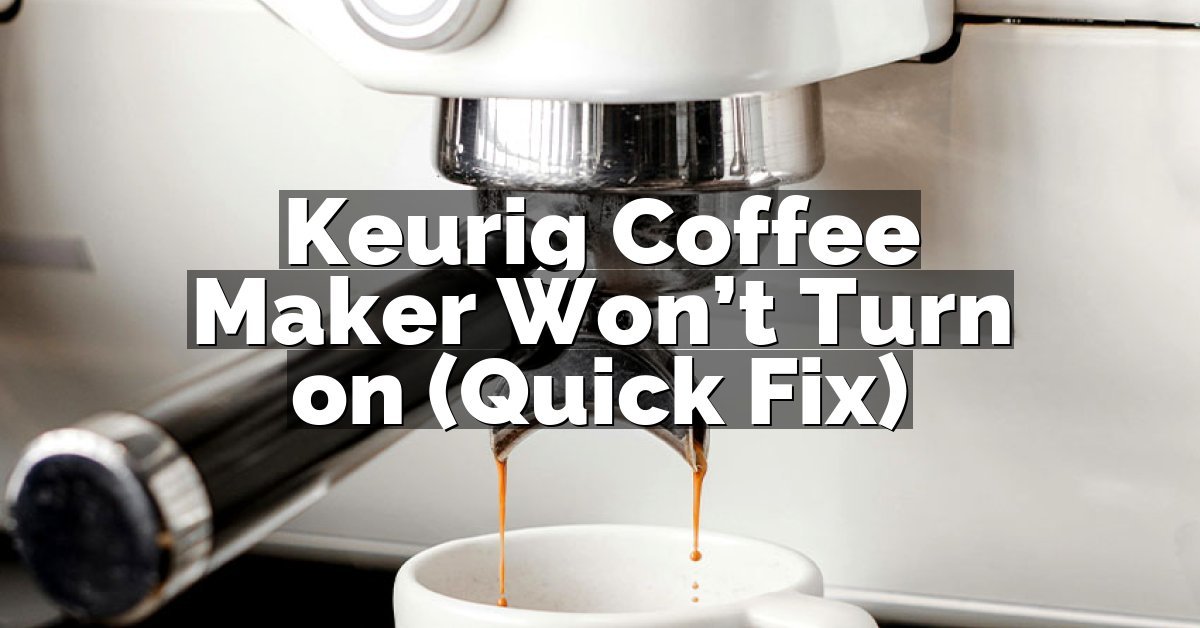 Keurig Coffee Maker Won’t Turn on (Quick Fix)
