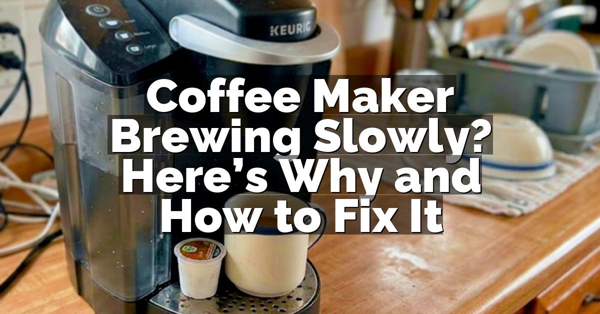 Coffee Maker Brewing Slowly? Here’s Why and How to Fix It