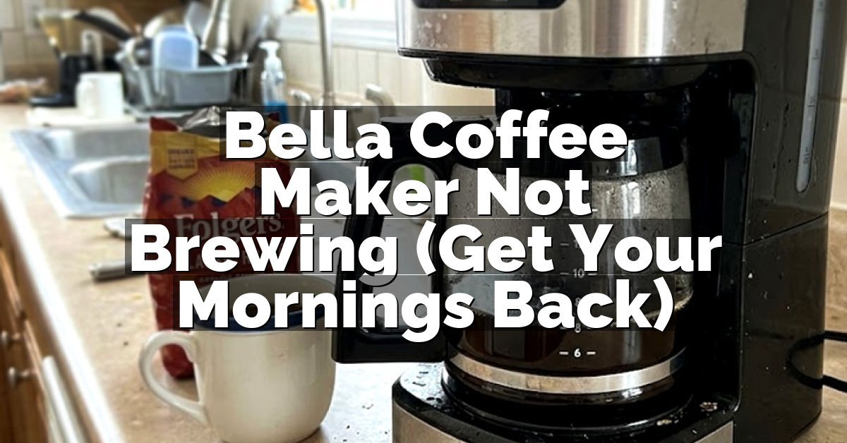 Bella Coffee Maker Not Brewing (Get Your Mornings Back)