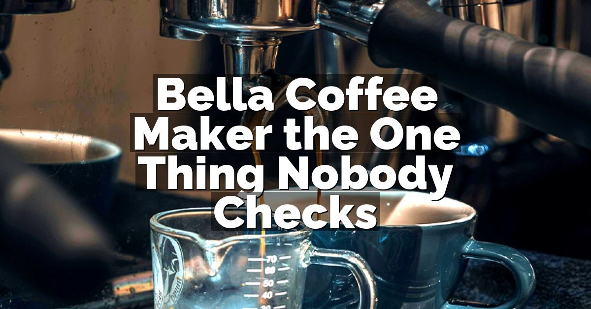 Bella Coffee Maker the One Thing Nobody Checks