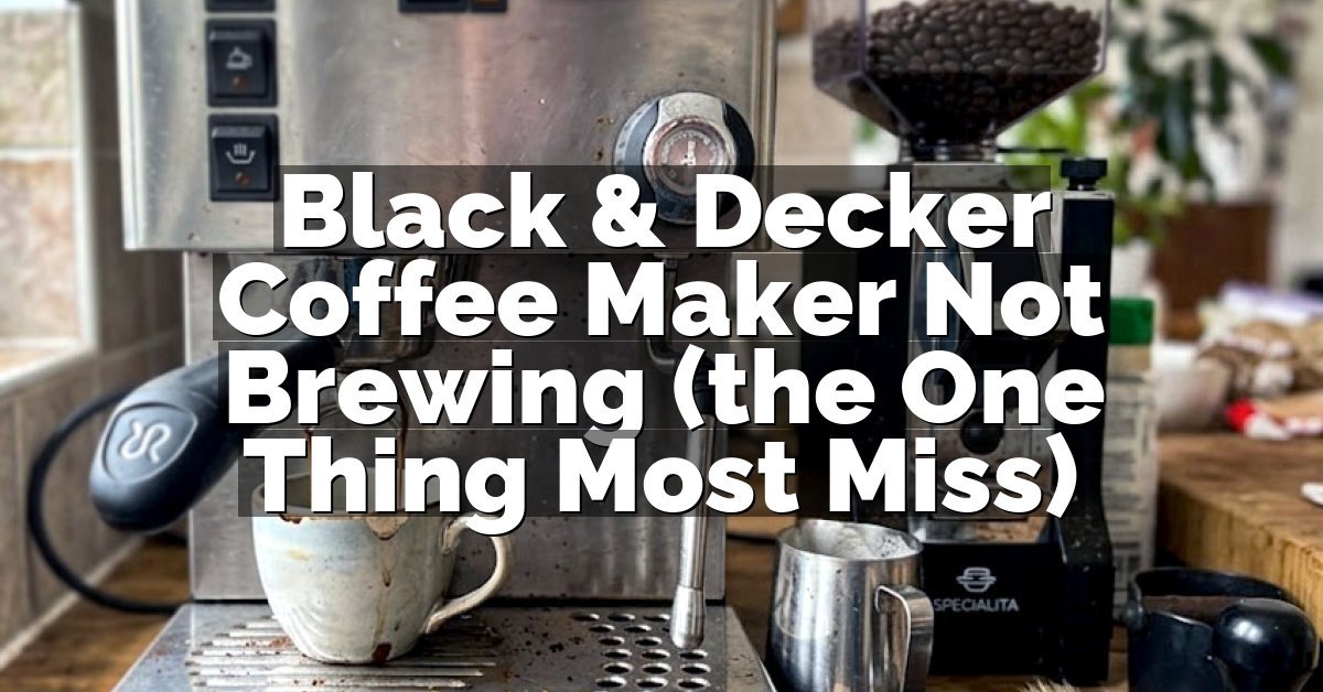 Black & Decker Coffee Maker Not Brewing (the One Thing Most Miss)