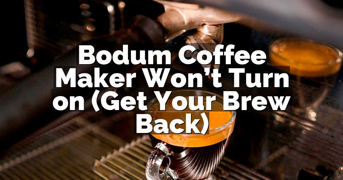 Bodum Coffee Maker Won’t Turn on (Get Your Brew Back)