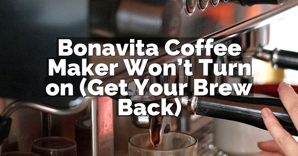 Bonavita Coffee Maker Won’t Turn on (Get Your Brew Back)