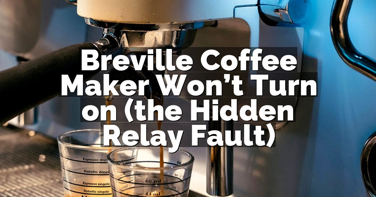 Breville Coffee Maker Won’t Turn on (the Hidden Relay Fault)