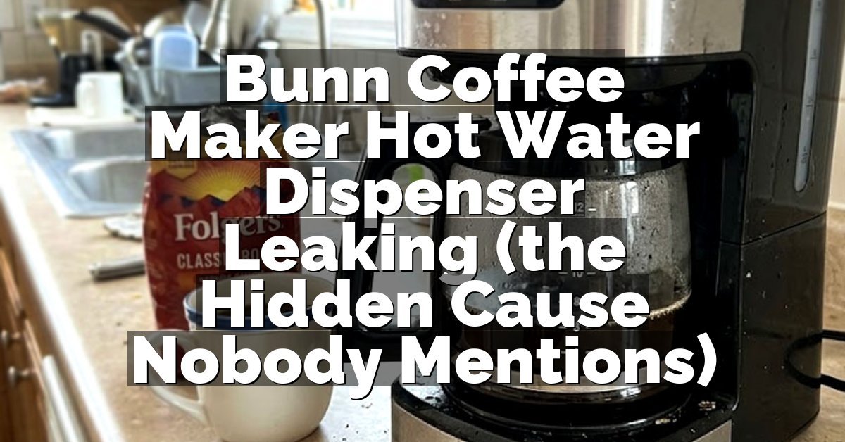 Bunn Coffee Maker Hot Water Dispenser Leaking (the Hidden Cause Nobody Mentions)