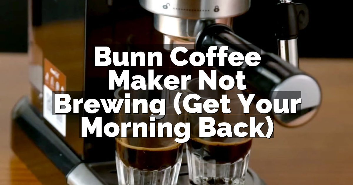Bunn Coffee Maker Not Brewing (Get Your Morning Back)