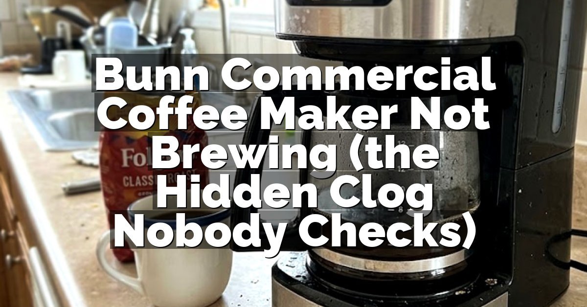 Bunn Commercial Coffee Maker Not Brewing (the Hidden Clog Nobody Checks)