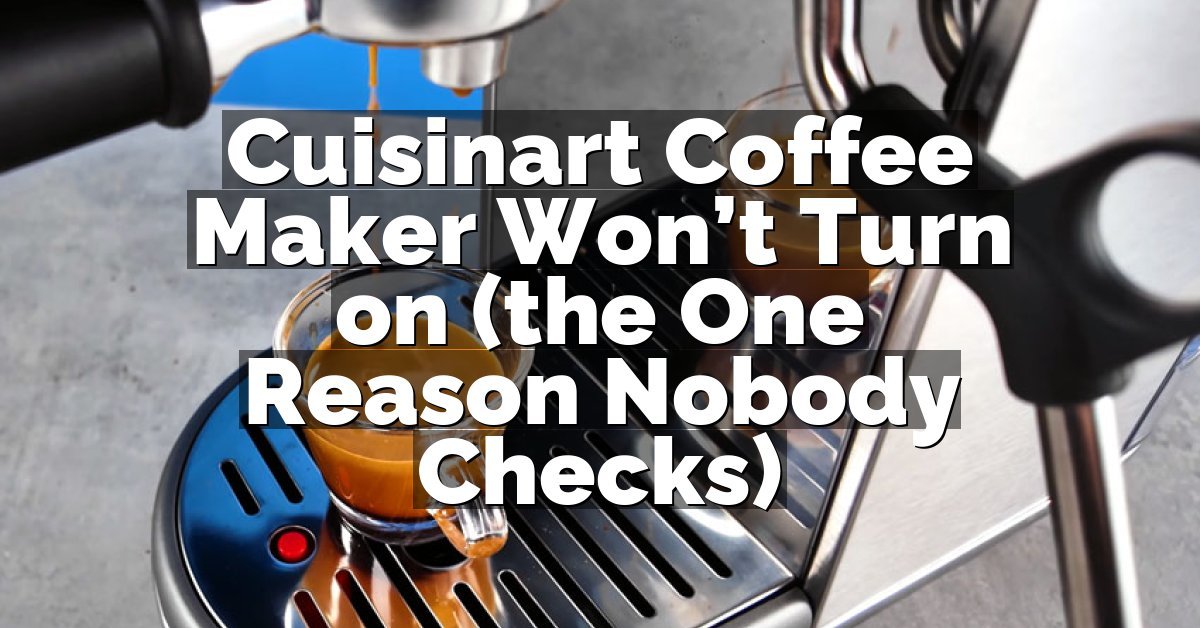 Cuisinart Coffee Maker Won’t Turn on (the One Reason Nobody Checks)