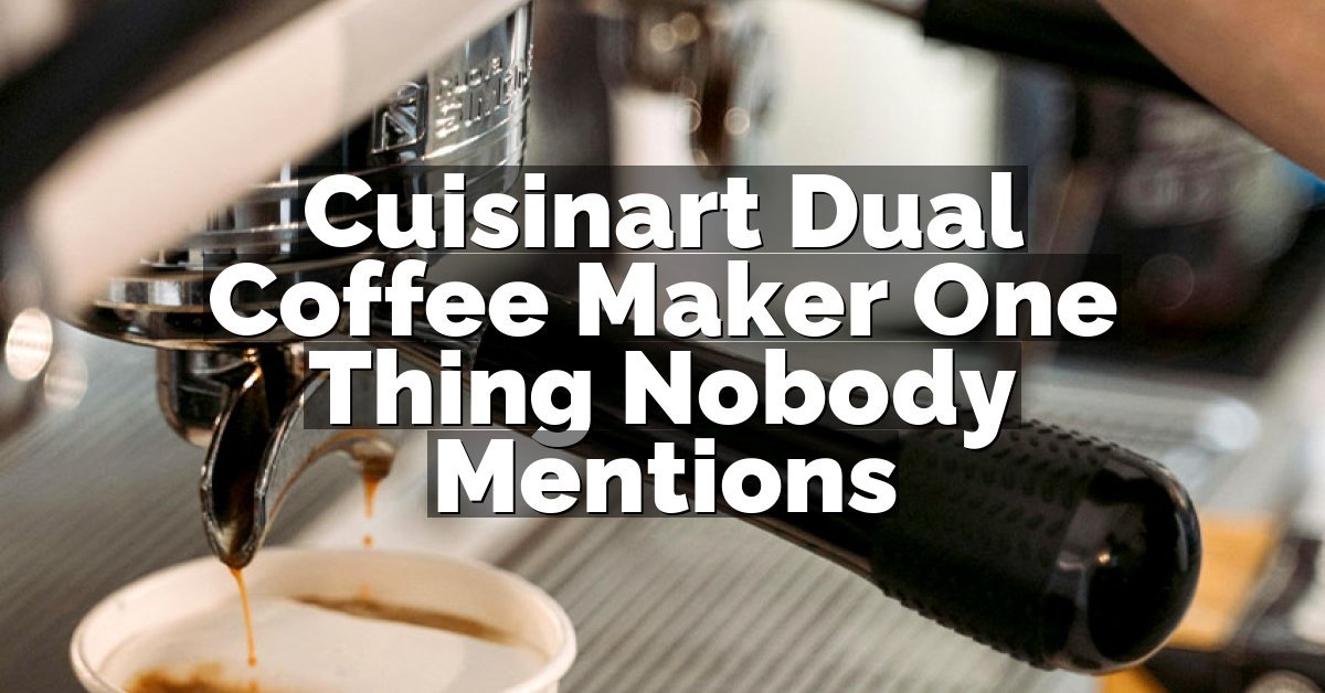 Cuisinart Dual Coffee Maker One Thing Nobody Mentions