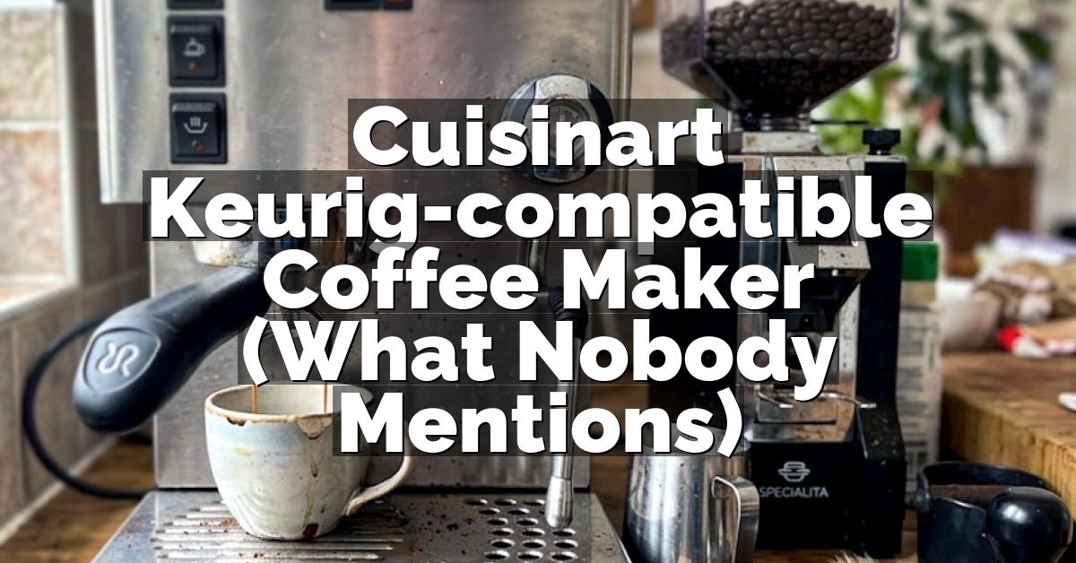 Cuisinart Keurig-compatible Coffee Maker (What Nobody Mentions)