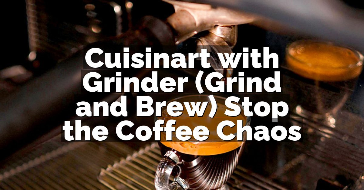 Cuisinart with Grinder (Grind and Brew) Stop the Coffee Chaos