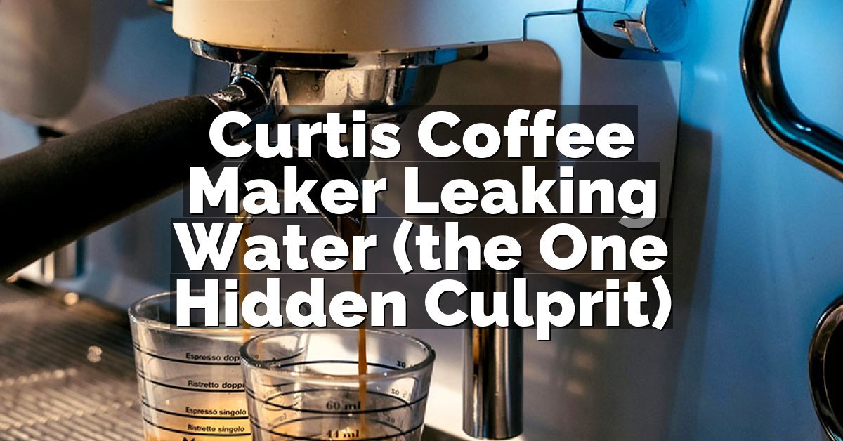 Curtis Coffee Maker Leaking Water (the One Hidden Culprit)