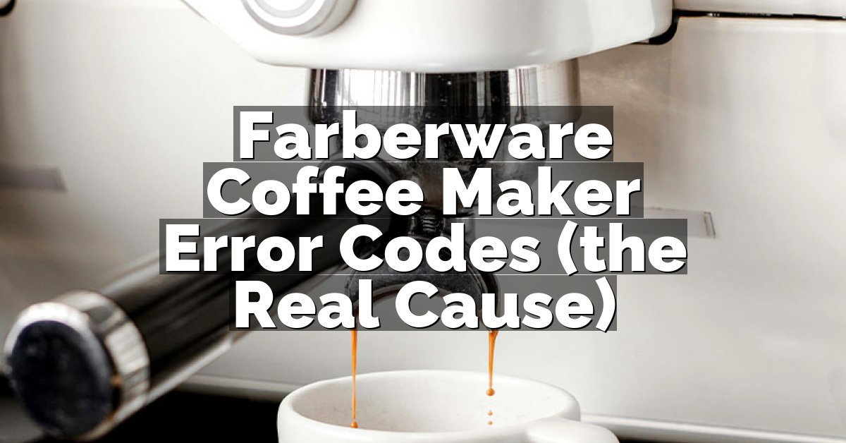 Farberware Coffee Maker Error Codes (the Real Cause)