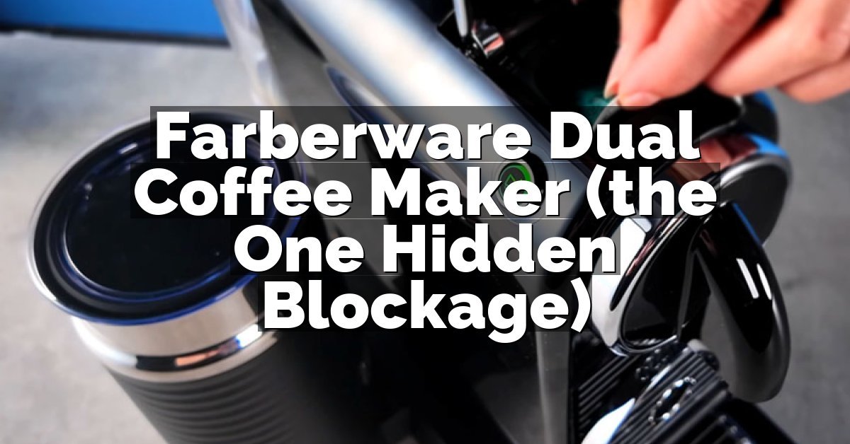 Farberware Dual Coffee Maker (the One Hidden Blockage)