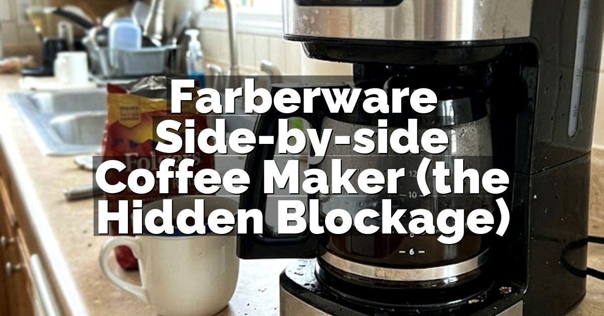 Farberware Side-by-side Coffee Maker (the Hidden Blockage)