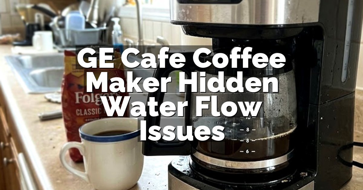 GE Cafe Coffee Maker Hidden Water Flow Issues
