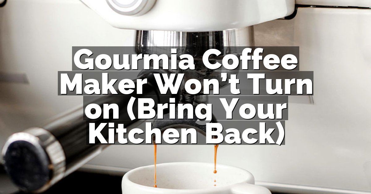 Gourmia Coffee Maker Won’t Turn on (Bring Your Kitchen Back)