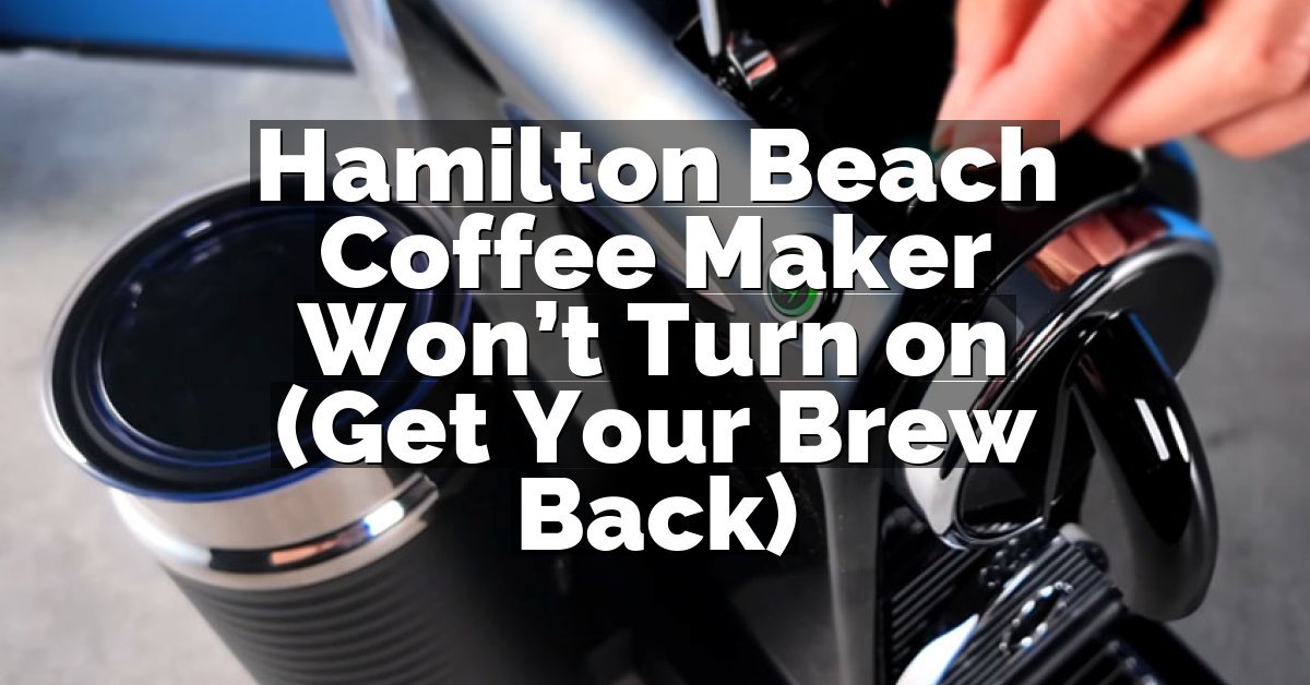 Hamilton Beach Coffee Maker Won’t Turn on (Get Your Brew Back)