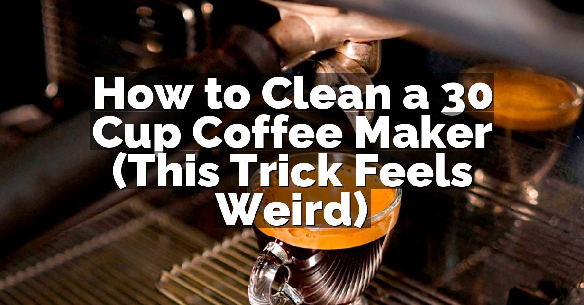 How to Clean a 30 Cup Coffee Maker (This Trick Feels Weird)