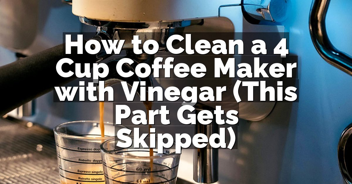 How to Clean a 4 Cup Coffee Maker with Vinegar (This Part Gets Skipped)