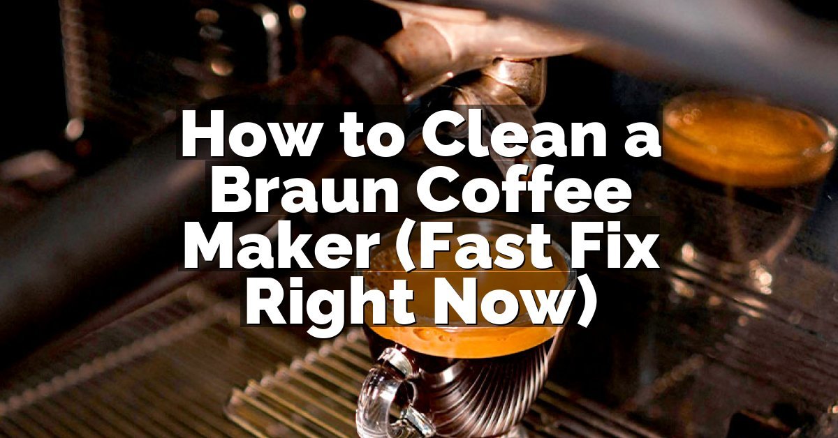 How to Clean a Braun Coffee Maker (Fast Fix Right Now)