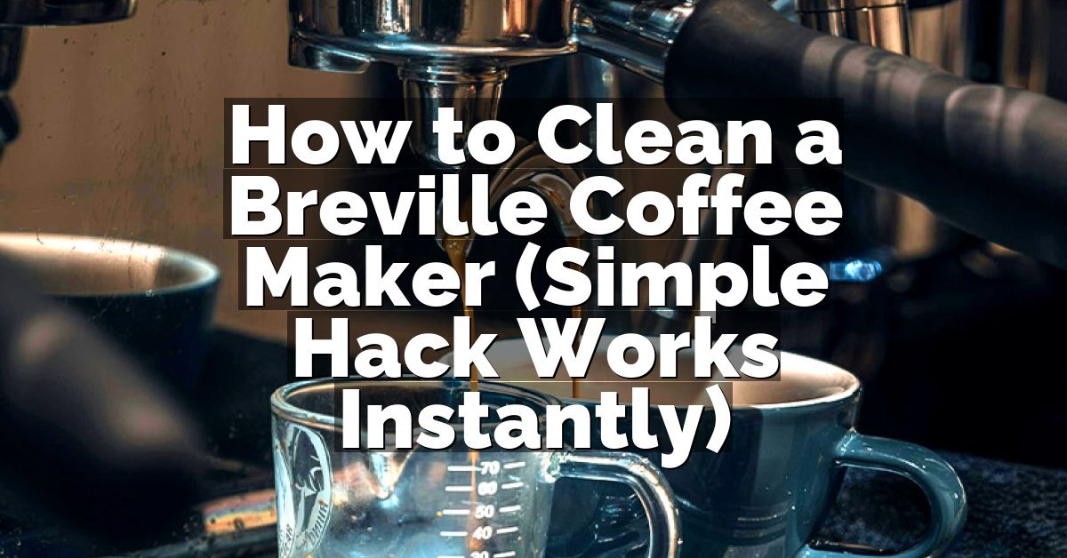 How to Clean a Breville Coffee Maker (Simple Hack Works Instantly)
