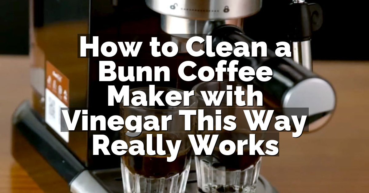 How to Clean a Bunn Coffee Maker with Vinegar This Way Really Works