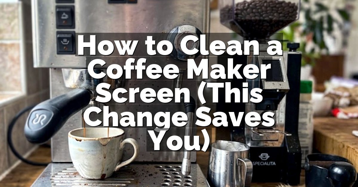 How to Clean a Coffee Maker Screen (This Change Saves You)