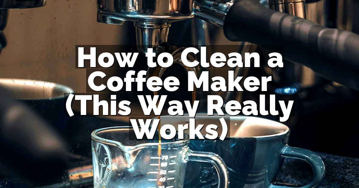 How to Clean a Coffee Maker (This Way Really Works)