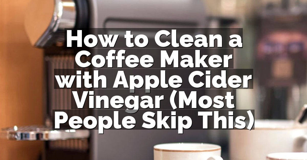 How to Clean a Coffee Maker with Apple Cider Vinegar (Most People Skip This)