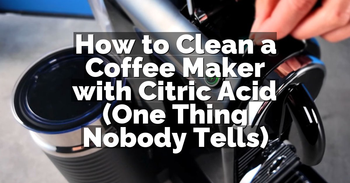 How to Clean a Coffee Maker with Citric Acid (One Thing Nobody Tells)