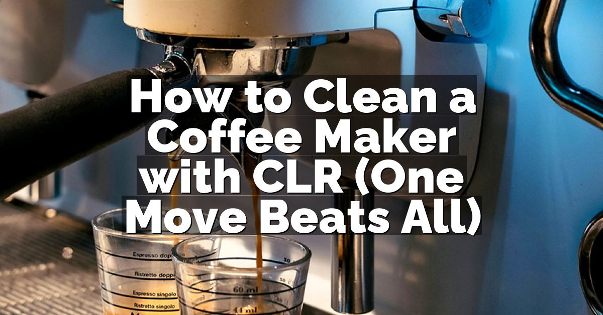 How to Clean a Coffee Maker with CLR (One Move Beats All)