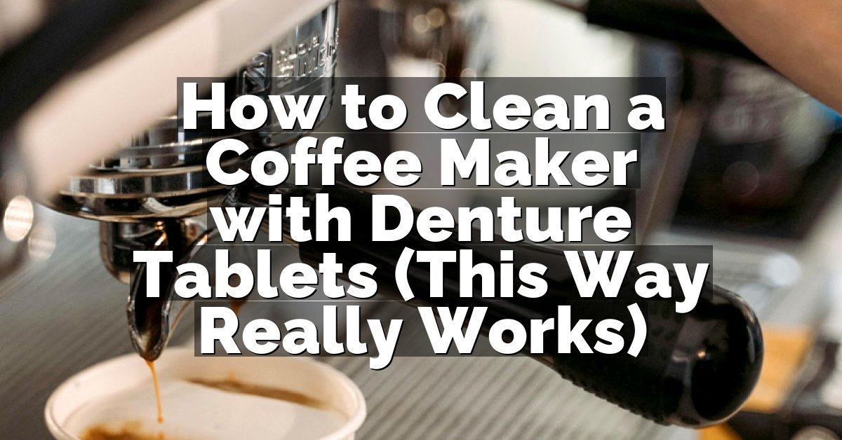 How to Clean a Coffee Maker with Denture Tablets (This Way Really Works)