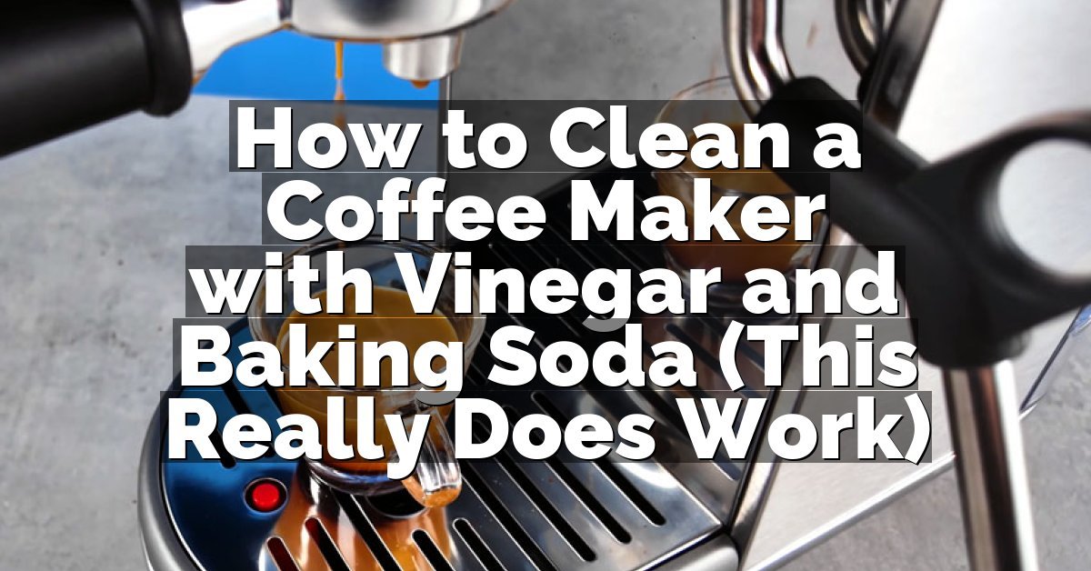 How to Clean a Coffee Maker with Vinegar and Baking Soda (This Really Does Work)