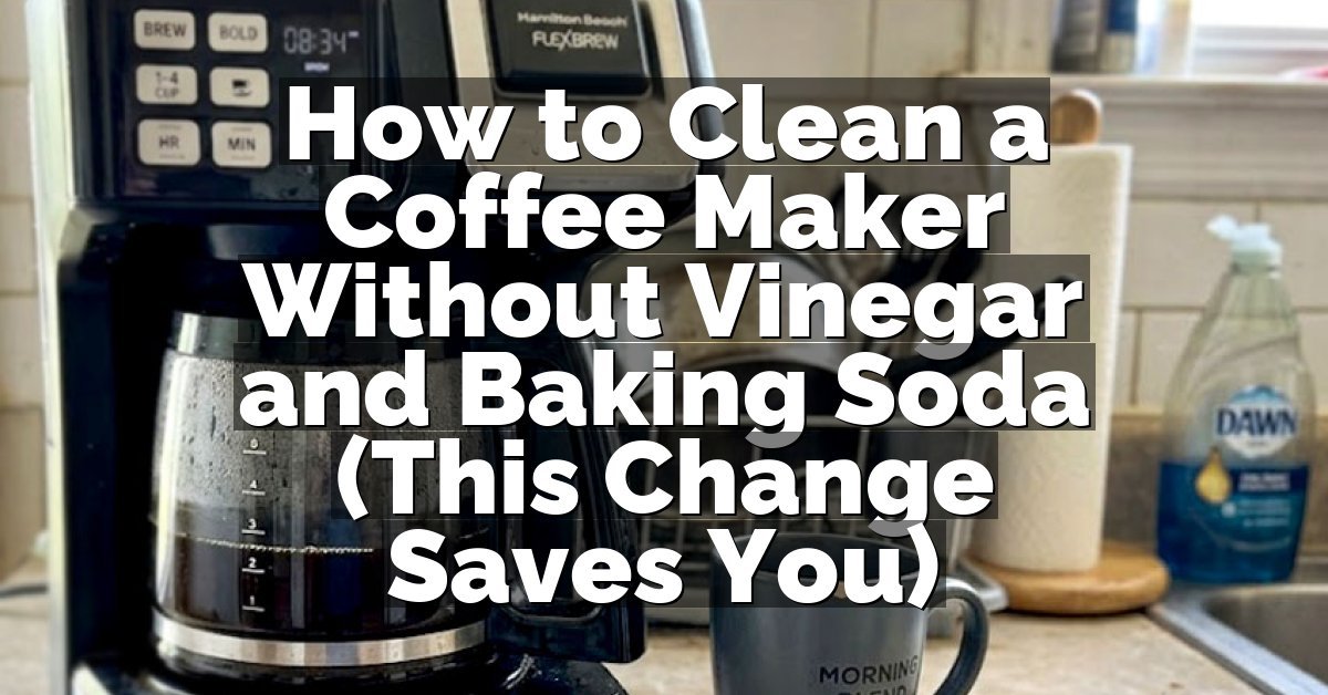 How to Clean a Coffee Maker Without Vinegar and Baking Soda (This Change Saves You)