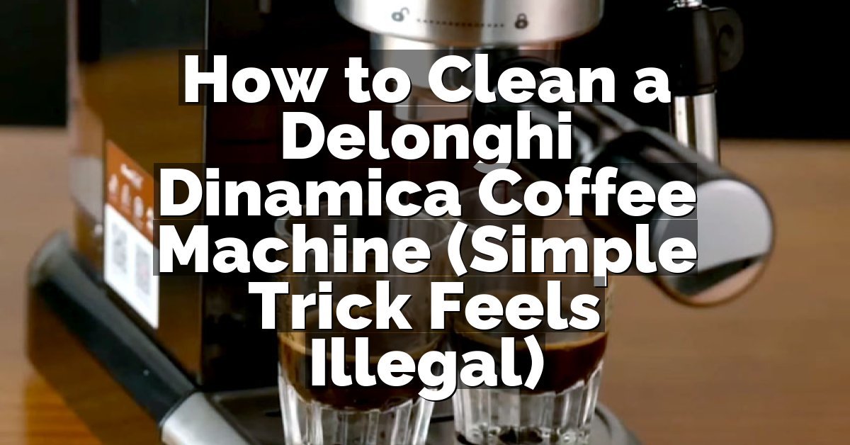 How to Clean a Delonghi Dinamica Coffee Machine (Simple Trick Feels Illegal)
