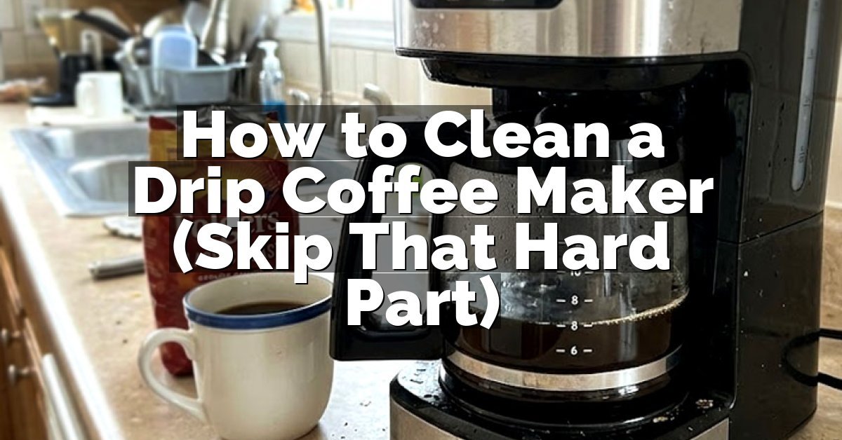 How to Clean a Drip Coffee Maker (Skip That Hard Part)