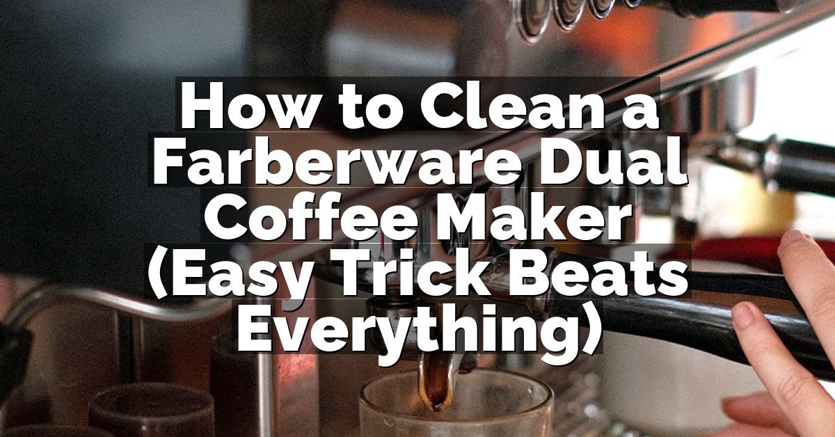 How to Clean a Farberware Dual Coffee Maker (Easy Trick Beats Everything)