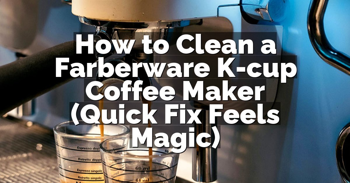 How to Clean a Farberware K-cup Coffee Maker (Quick Fix Feels Magic)
