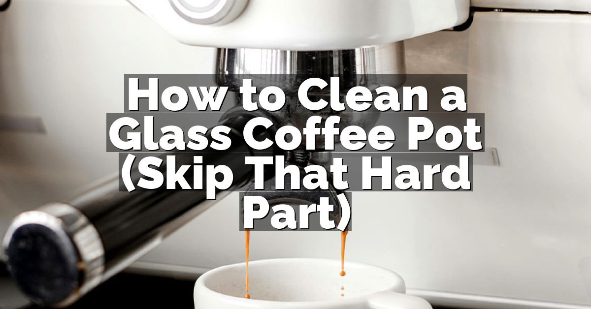 How to Clean a Glass Coffee Pot (Skip That Hard Part)