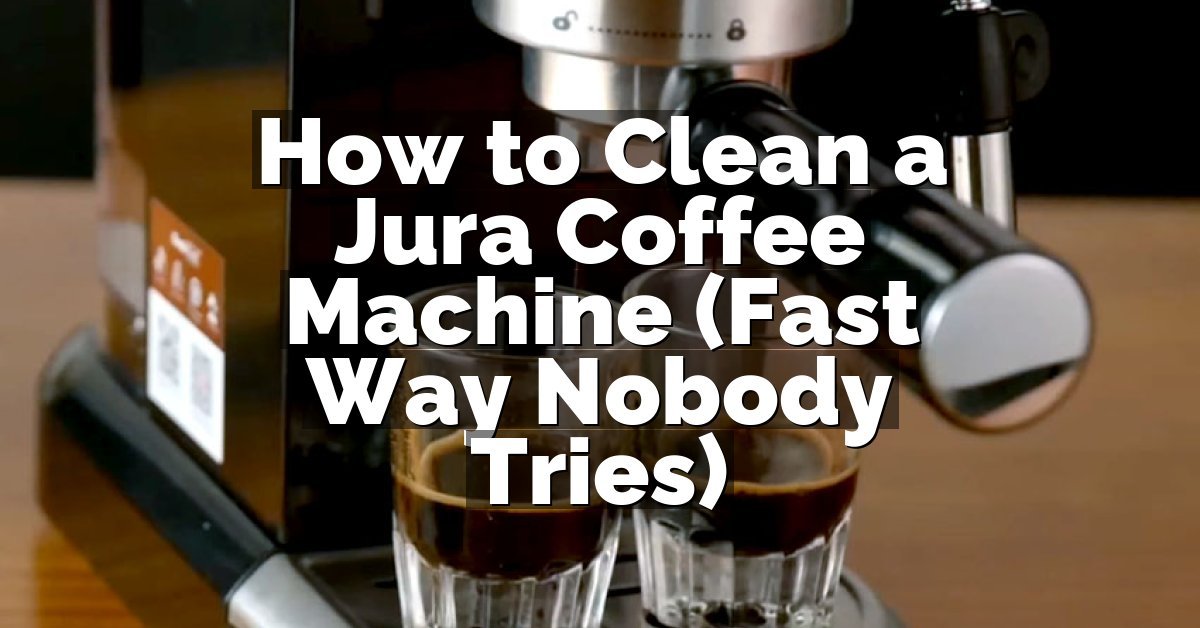 How to Clean a Jura Coffee Machine (Fast Way Nobody Tries)