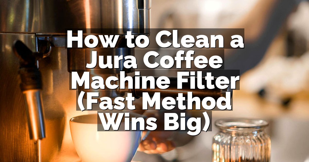 How to Clean a Jura Coffee Machine Filter (Fast Method Wins Big)