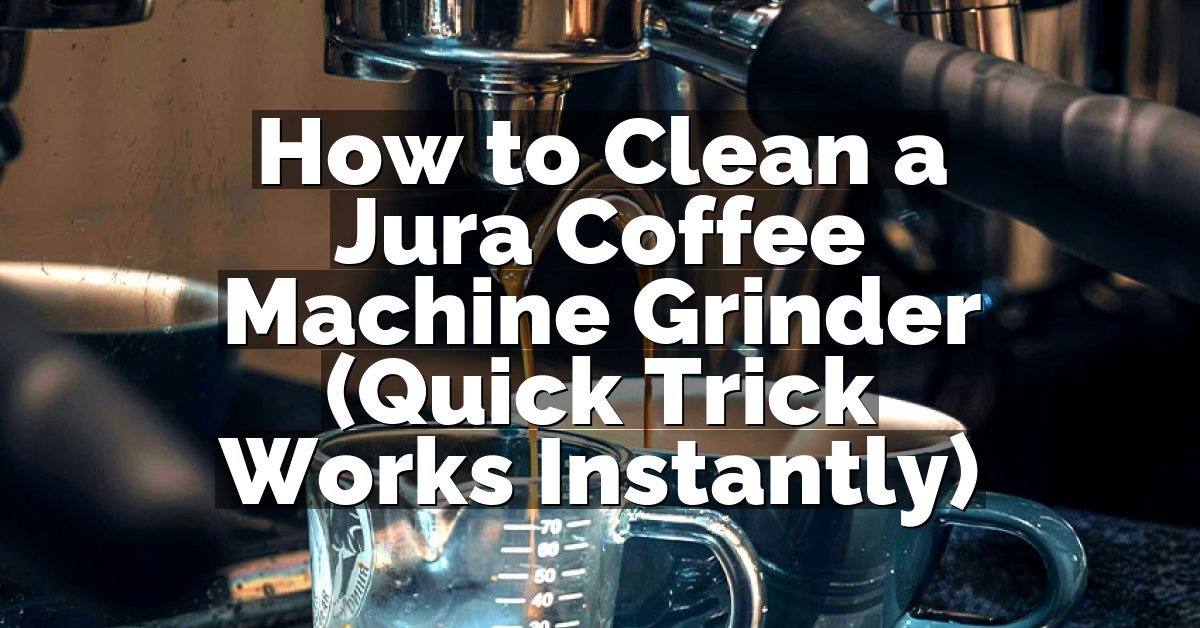 How to Clean a Jura Coffee Machine Grinder (Quick Trick Works Instantly)