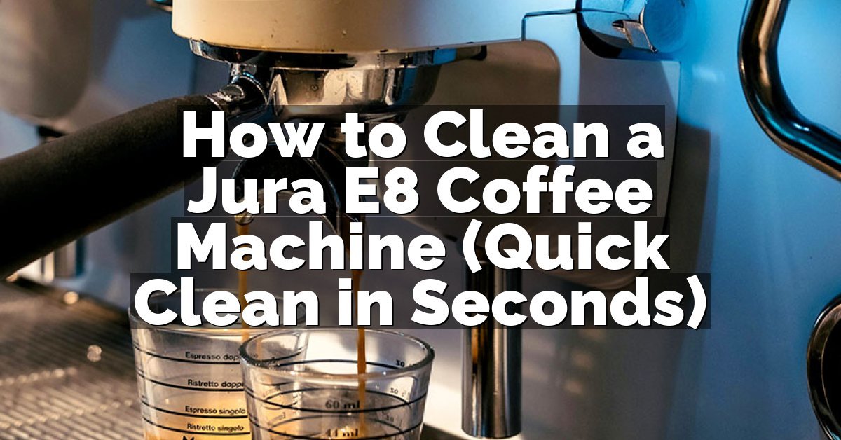 How to Clean a Jura E8 Coffee Machine (Quick Clean in Seconds)