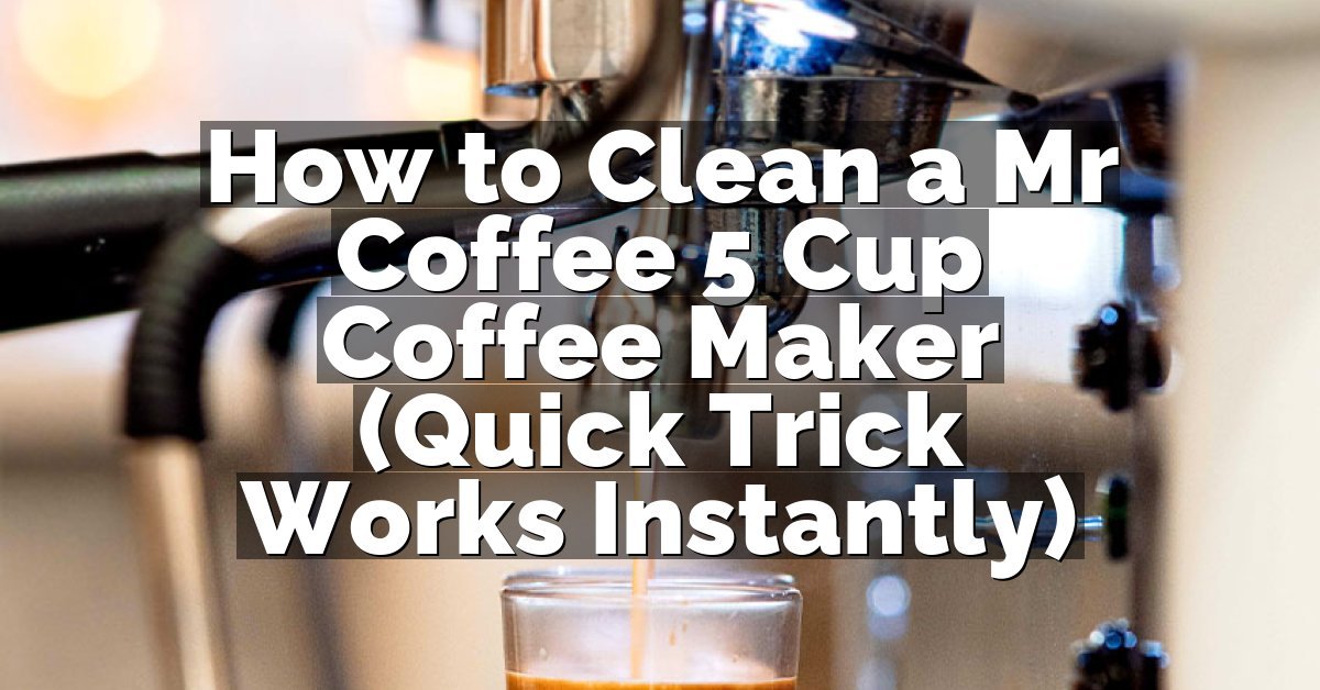 How to Clean a Mr Coffee 5 Cup Coffee Maker (Quick Trick Works Instantly)