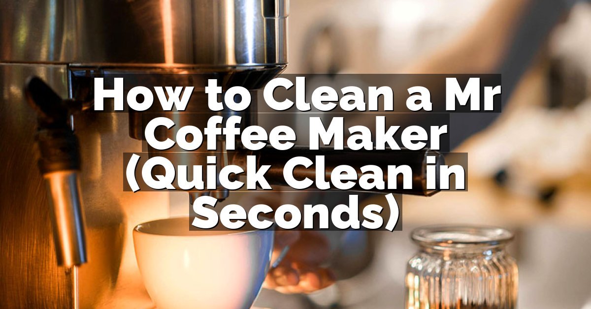 How to Clean a Mr Coffee Maker (Quick Clean in Seconds)