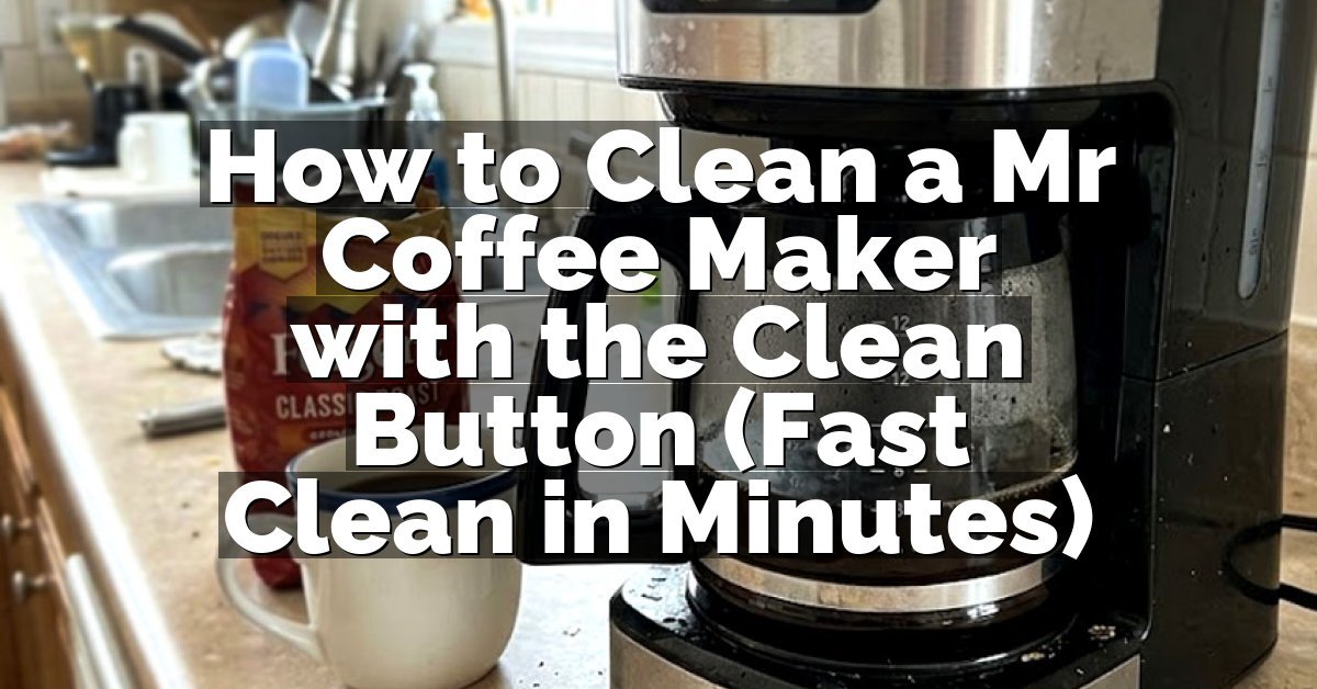 How to Clean a Mr Coffee Maker with the Clean Button (Fast Clean in Minutes)