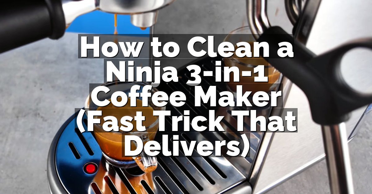 How to Clean a Ninja 3-in-1 Coffee Maker (Fast Trick That Delivers)